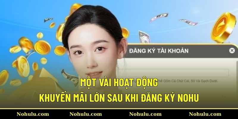 Một vài hoạt động khuyến mãi lớn sau khi đăng ký Nohu