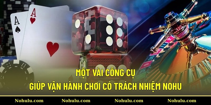Một vài công cụ giúp vận hành chơi có trách nhiệm Nohu