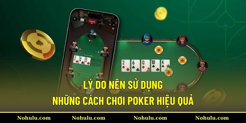 Lý do nên sử dụng những cách chơi Poker hiệu quả